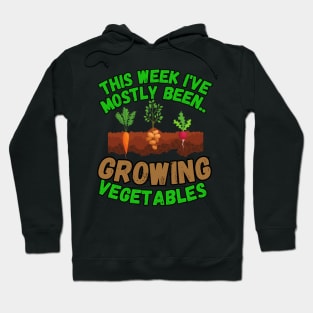 This Week I've Mostly Been.. Funny "Growing Vegetables" Quotes Hoodie